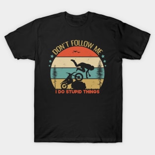 Dont Follow Me I Do Stupid Things Funny Gift Idea For Adventures Lovers T-Shirt